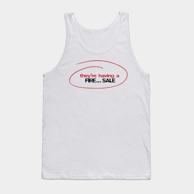 They're having a FIRE... sale! Tank Top by BobbyShaftoe